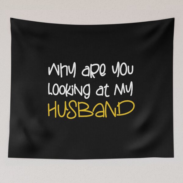 Item preview, WHY ARE YOU LOOKING AT MY HUSBAND FUNNY GIFT designed and sold by karibov.