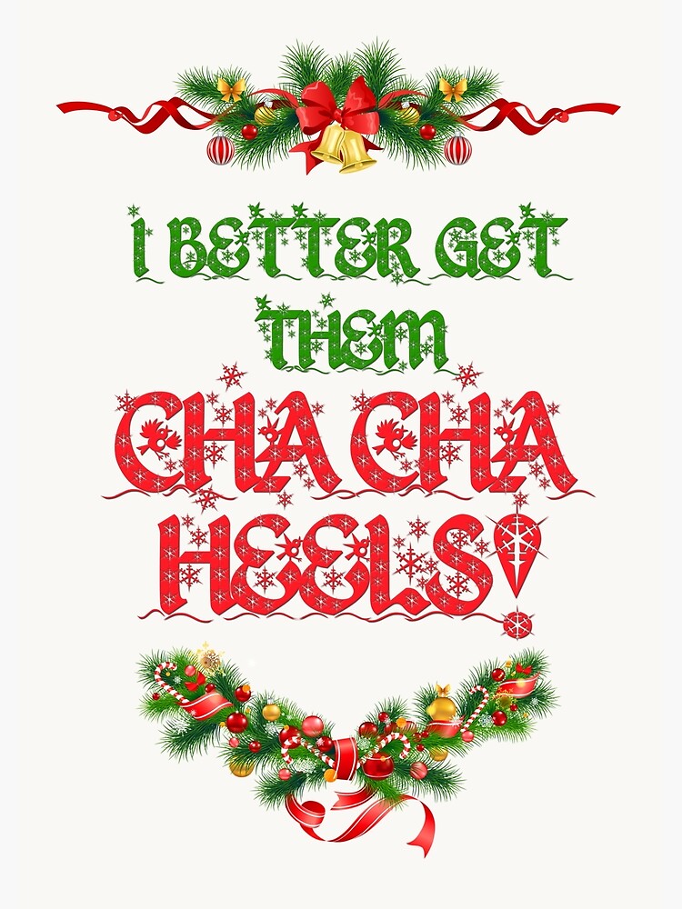 I Better Get Them Cha Cha Heels Christmas