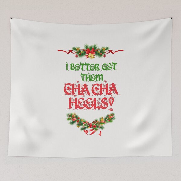 Item preview, I Better Get Them Cha Cha Heels Christmas designed and sold by MakeASceneFilm.