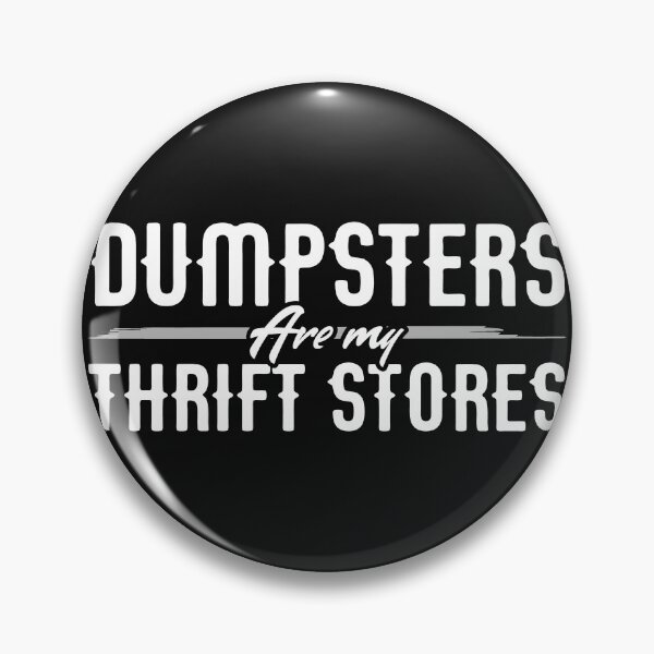 Item preview, Dumpsters are my Thrift Stores for Dumpster Divers designed and sold by Gold Wings Tees.