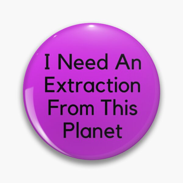 Item preview, I Need An Extraction From This Planet  designed and sold by MarieSusan.