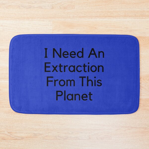Item preview, I Need An Extraction From This Planet  designed and sold by MarieSusan.
