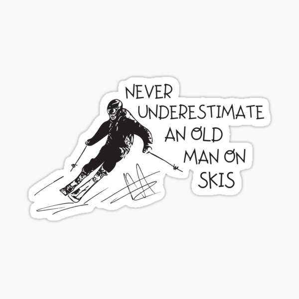 Never Underestimate An Old Man On Skis Sticker