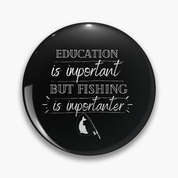 Item preview, Education is important but fishing is importanter  designed and sold by Skye Tinzen.