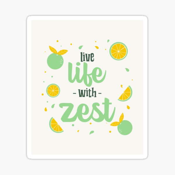"Live Life With Zest" Sticker by AladdinMktgs Redbubble