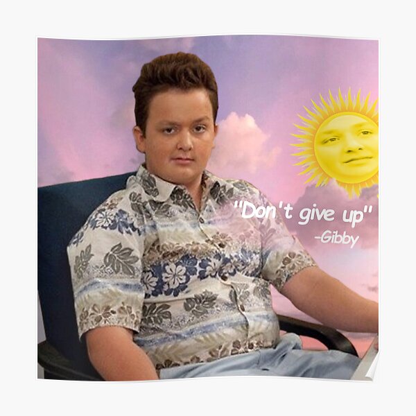 Gibby say Don't give up. iCarly Poster