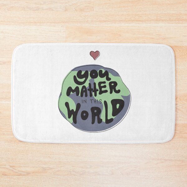 Item preview, You Matter in This World  designed and sold by MEGHWEALE.