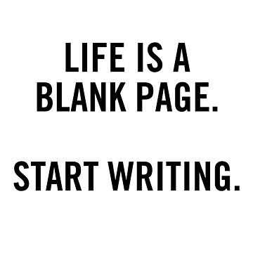Artwork thumbnail, Life is a Blank Page. Start Writing. by scriptblast