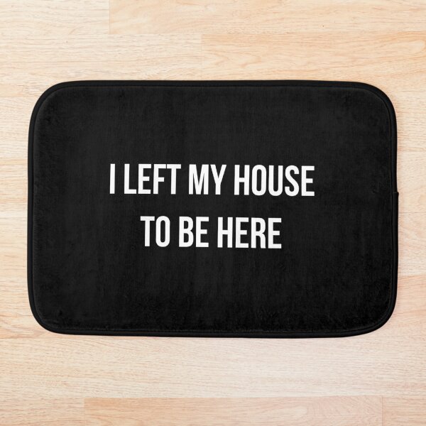 Item preview, I left my house to be here designed and sold by SparkleJimmy.