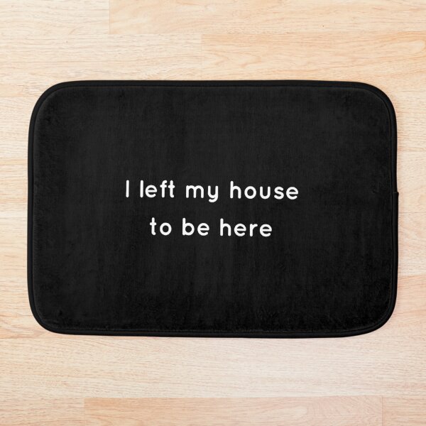 Item preview, I left my house to be here designed and sold by SparkleJimmy.