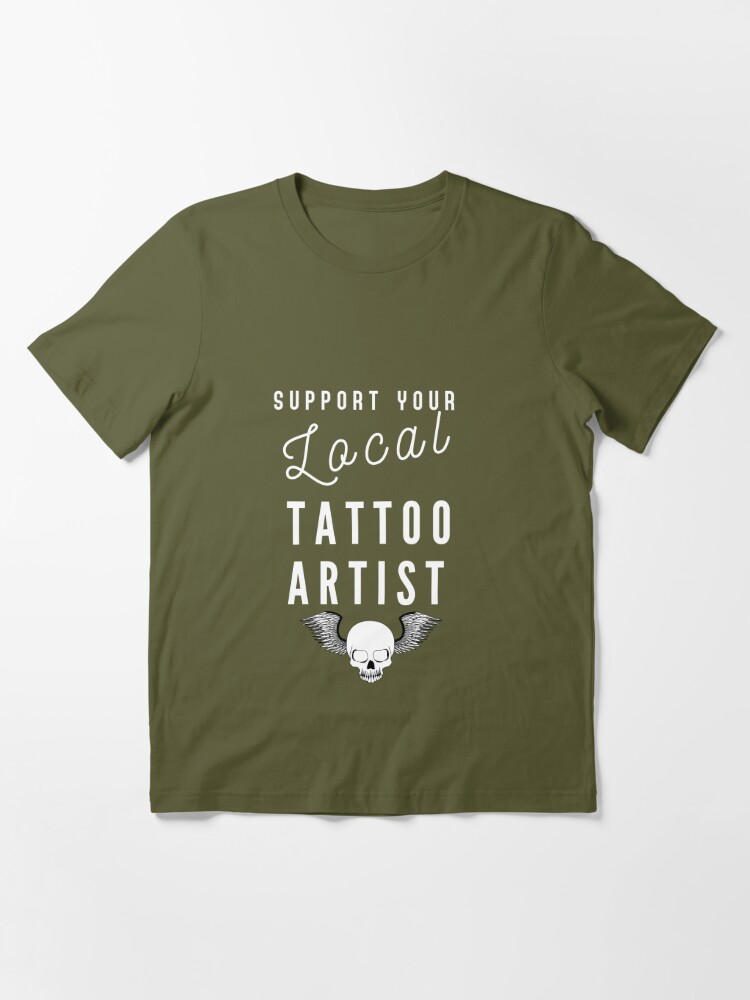 Support your local tattoo artist best female tattoo artist - in town  Tattooed junkie design gifts ink culture beards barber awesome super power  tacos tequila Essential T-Shirt for Sale by CJCTEES