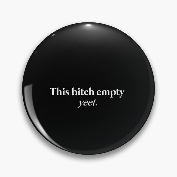 Item preview, This bitch empty yeet  designed and sold by griffics.
