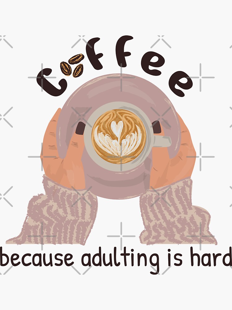 Coffee Because Adulting Is Hard by a-golden-spiral