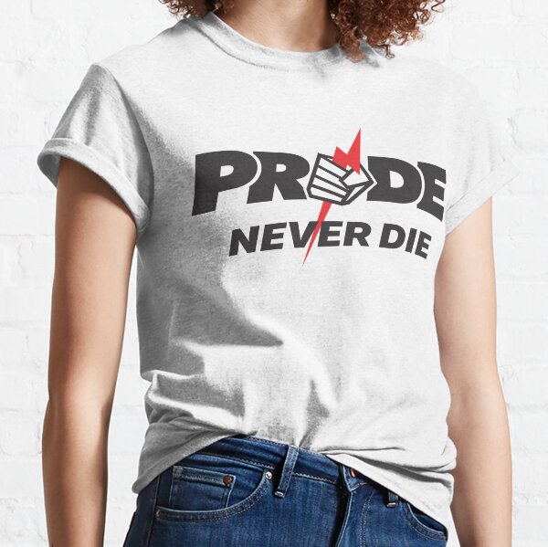 PRIDE NEVER DIE! Classic T-Shirt