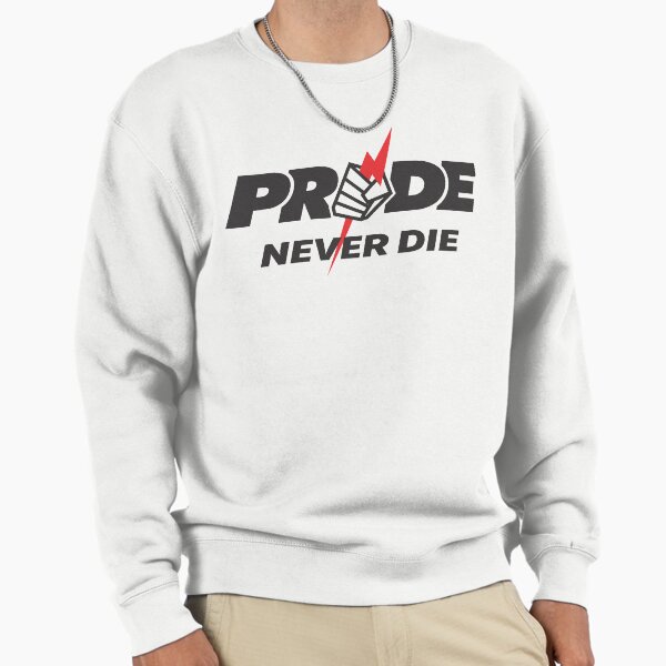 PRIDE NEVER DIE! Pullover Sweatshirt