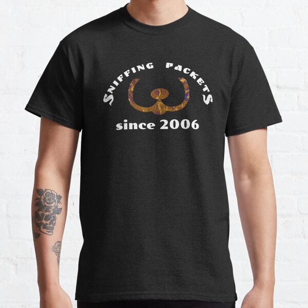Sniffing Packets Since 2006 Classic T-Shirt