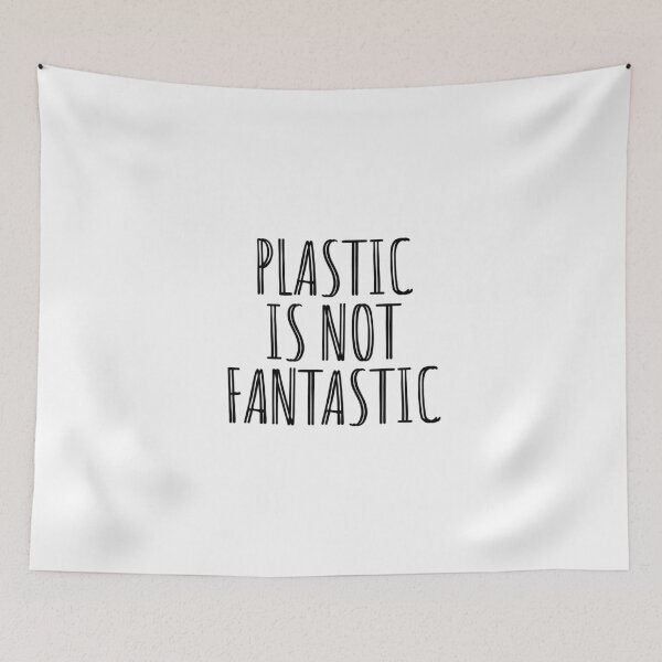 Item preview, PLASTIC IS NOT FANTASTIC - PLASTIC NOT - ECO - BE ECO  designed and sold by Tropical Blood.