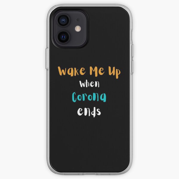 Wake me up when Corona ends iPhone Soft Case