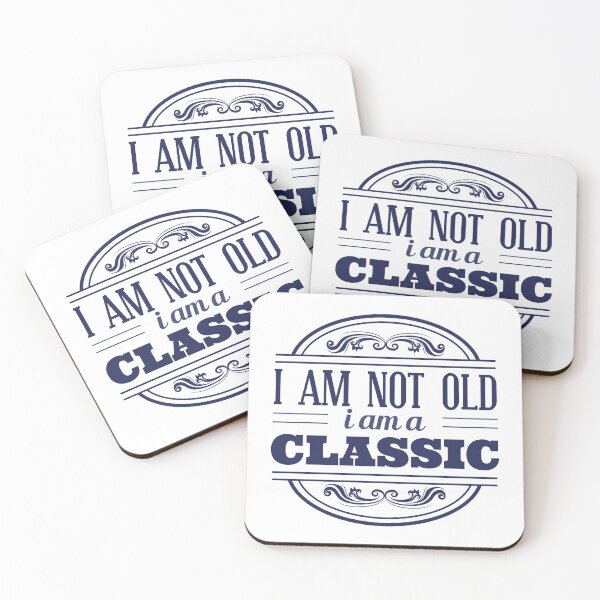 Item preview, I am not old, I'm a classic designed and sold by gnunes81.