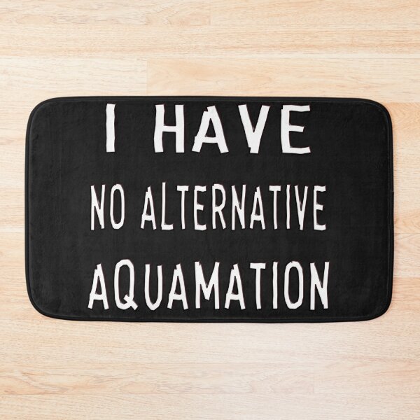 Item preview, I HAVE NO ALTERNATIVE - AQUAMATION designed and sold by Ralek.