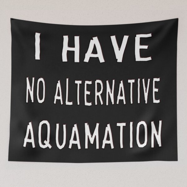 Item preview, I HAVE NO ALTERNATIVE - AQUAMATION designed and sold by Ralek.