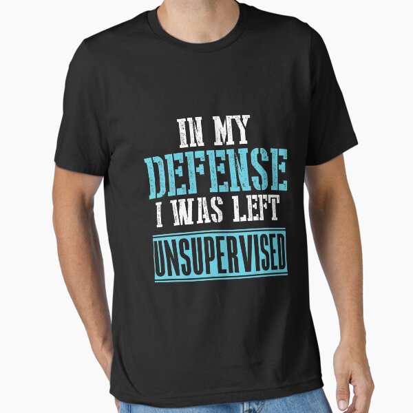 In My Defense I Was Left Unsupervised Essential T-Shirt
