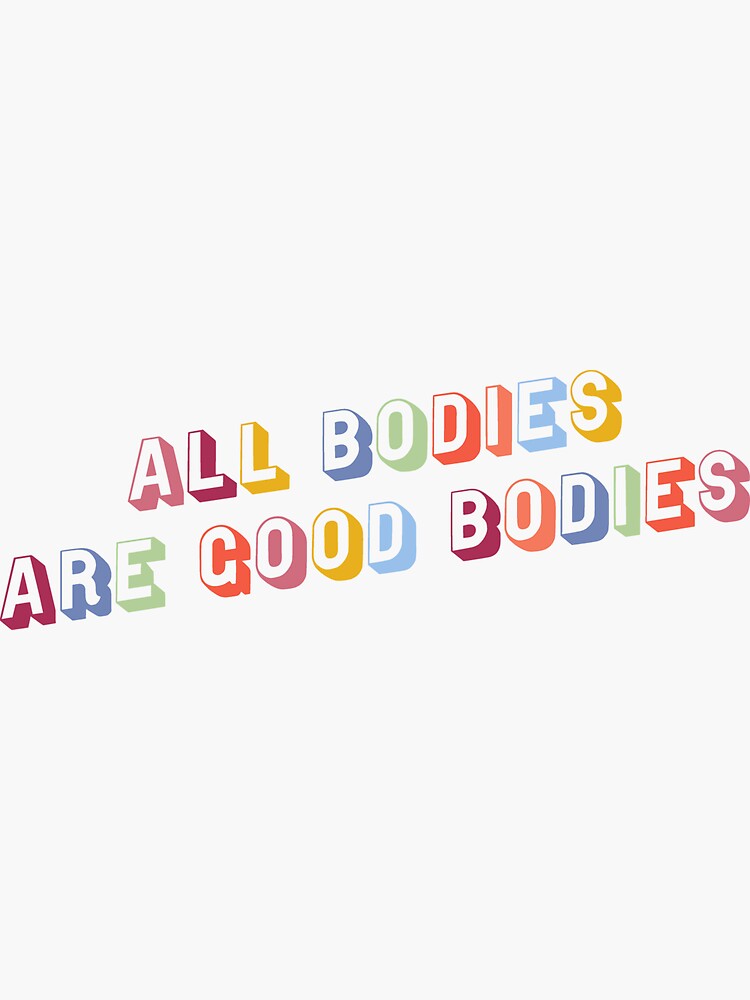 All Bodies Are Good Bodies Sticker For Sale By Manifestdesign Redbubble 