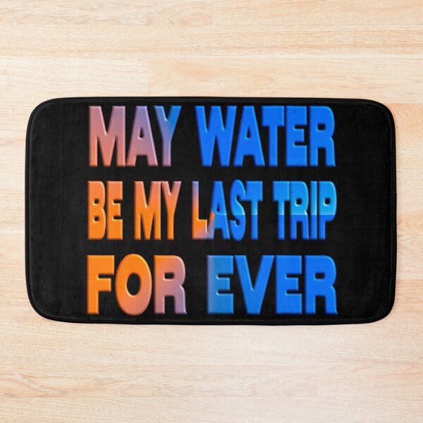 Item preview, MAY WATER BE MY LAST TRIP FOR EVER - AQUAMATION designed and sold by Ralek.