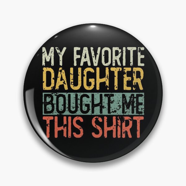 Item preview, My Favorite Daughter Bought Me This Shirt designed and sold by ZenCloak.