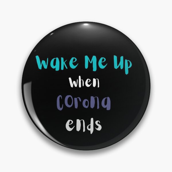 Wake me up when Corona Ends Pin
