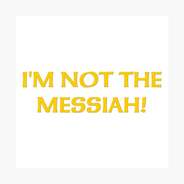 I'm Not The Messiah - Monthy Python / The Life of Brian Print Photographic Print