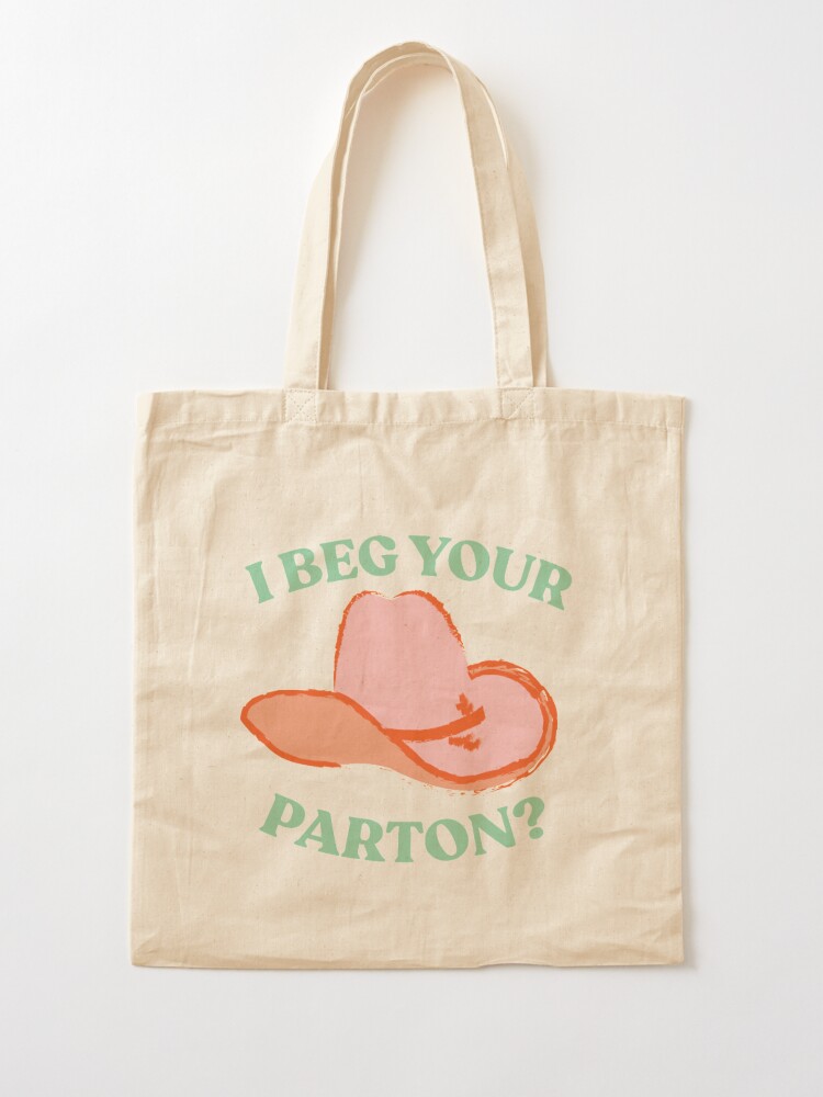 I Beg Your Parton Tote Bag