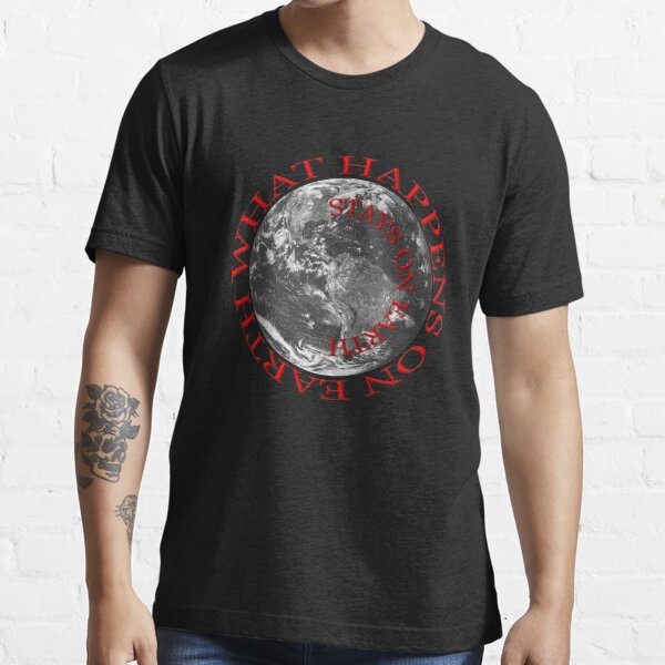 What Happens On Earth Stays On Earth Shirt