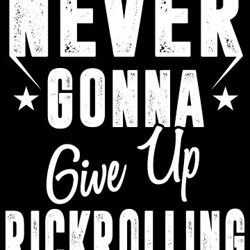  Never Gonna Give Up Rickrolling Funny Rick Roll T-Shirt :  Clothing, Shoes & Jewelry