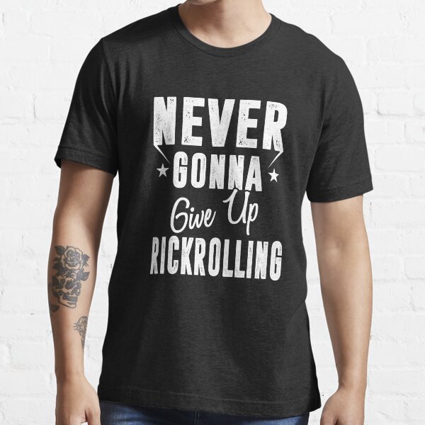  Never Gonna Give Up Rickrolling Funny Rick Roll T-Shirt :  Clothing, Shoes & Jewelry