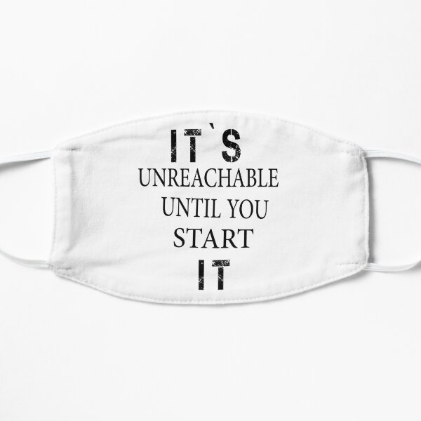Copy of IT'S UNREACHABLE UNTIL YOU START IT Mask