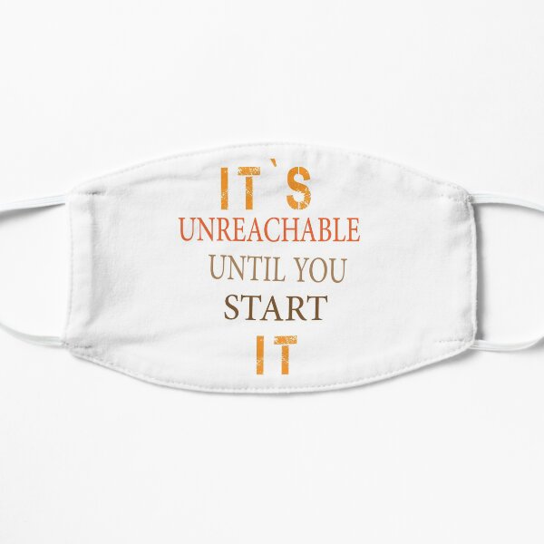 Copy of Copy of IT'S UNREACHABLE UNTIL YOU START IT Mask