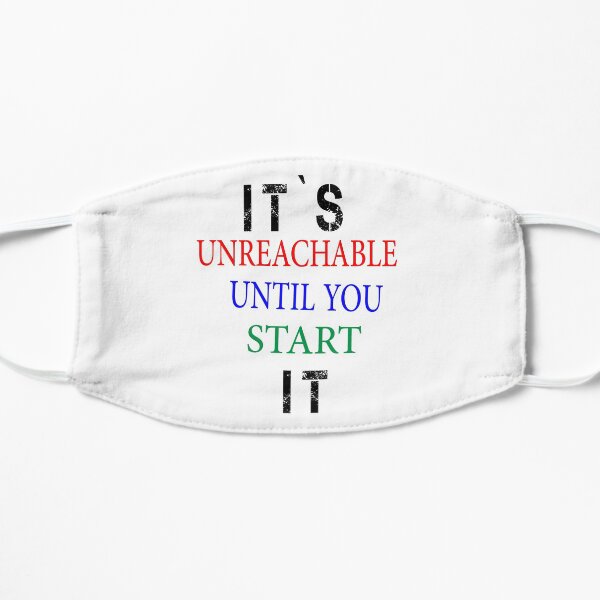 Copy of Copy of Copy of IT'S UNREACHABLE UNTIL YOU START IT Mask
