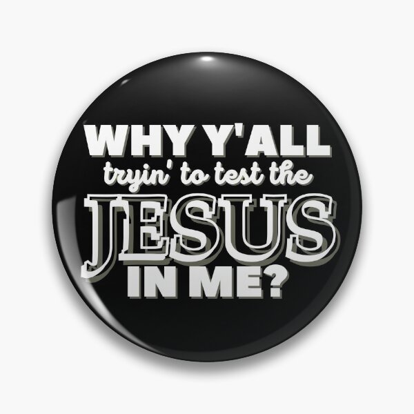 Item preview, Why Y'all Tryin' to Test the Jesus in Me? designed and sold by Kathy Gerstorff.