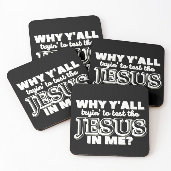 Why Y'all Tryin' to Test the Jesus in Me? Coasters (Set of 4)