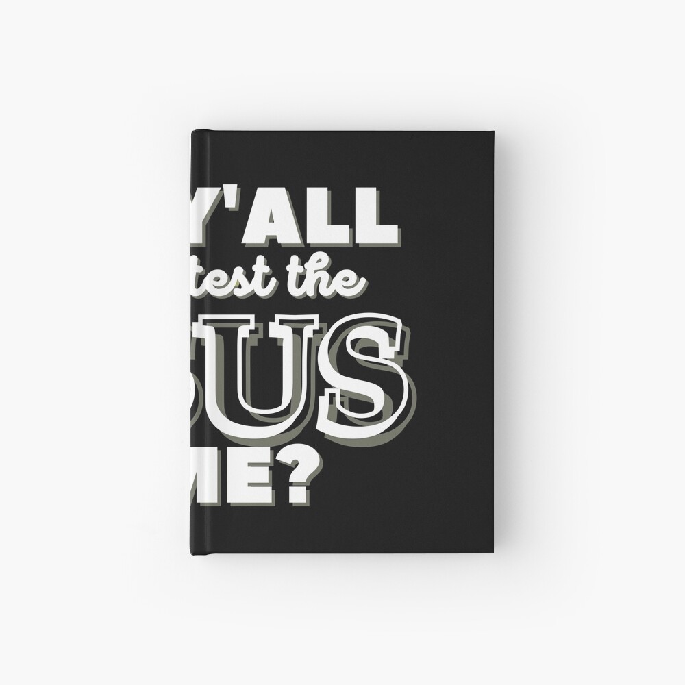 Why Y'all Tryin' to Test the Jesus in Me? Hardcover Journal