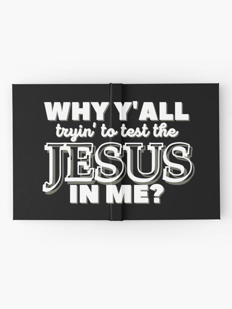 Alternate view of Why Y'all Tryin' to Test the Jesus in Me? Hardcover Journal