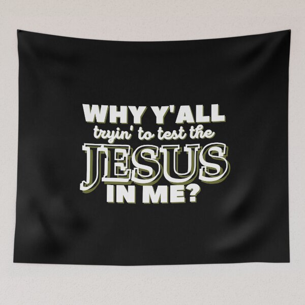 Item preview, Why Y'all Tryin' to Test the Jesus in Me? designed and sold by Kathy Gerstorff.