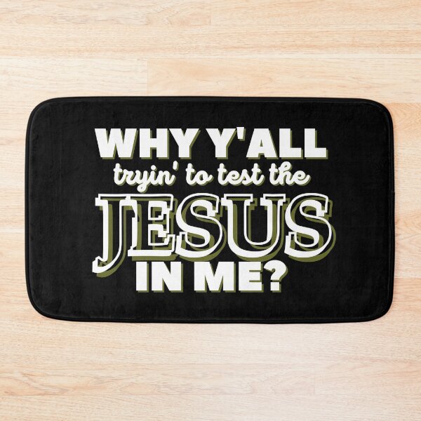 Item preview, Why Y'all Tryin' to Test the Jesus in Me? designed and sold by Kathy Gerstorff.