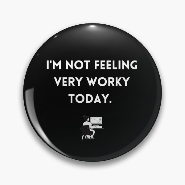 Item preview, I'm Not Feeling Very Worky Today designed and sold by QuinnEmory.