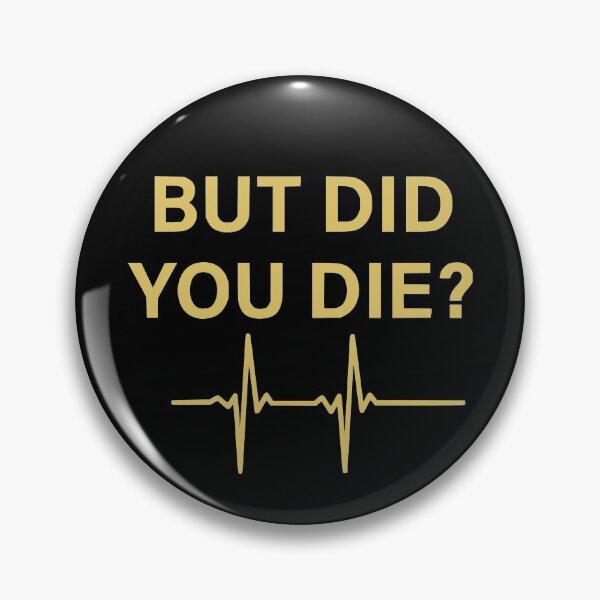 Item preview, But Did You Die?  designed and sold by Sinfamous.