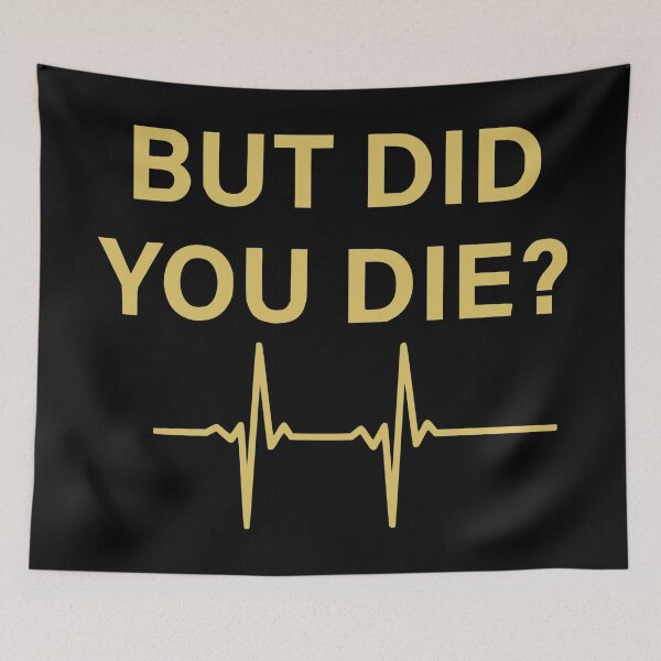 Item preview, But Did You Die?  designed and sold by Sinfamous.