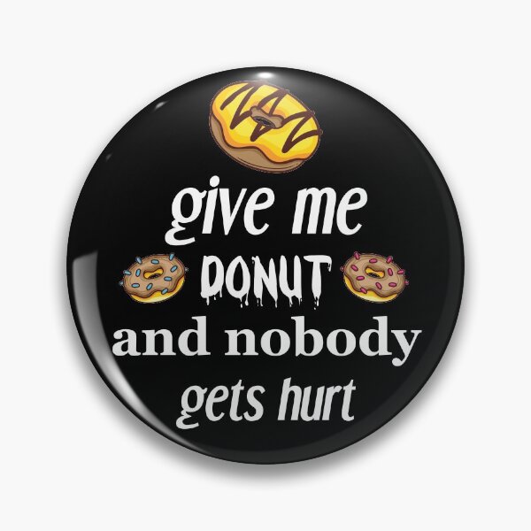 Item preview,  give me donut and nobody gets hurt, donut lovers, donut designed and sold by Dkh Fashion.