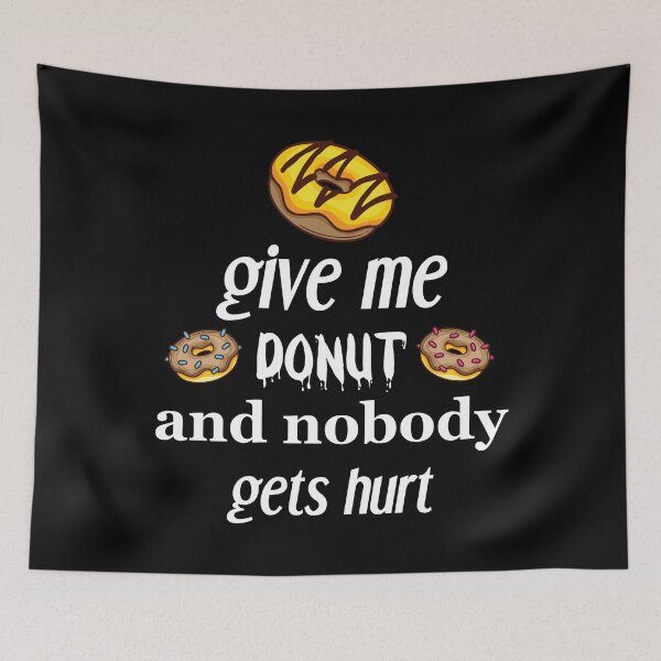 Item preview,  give me donut and nobody gets hurt, donut lovers, donut designed and sold by Dkh Fashion.