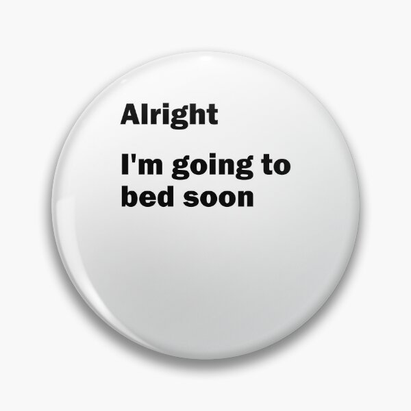 Item preview, Alright Going to bed soon, late riser, muffle designed and sold by Stndor.